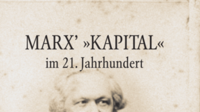 Marx’ »Kapital« im 21. Jahrhundert.