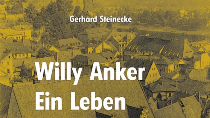 Willy Anker. Ein Leben im Widerstreit