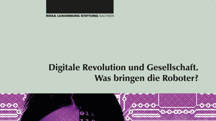 Jürgen Leibiger: Digitale Revolution und Gesellschaft. Was bringen die Roboter?
